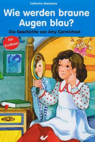 Wie werden braune Augen blau?: Die Geschichte von Amy Carmichael