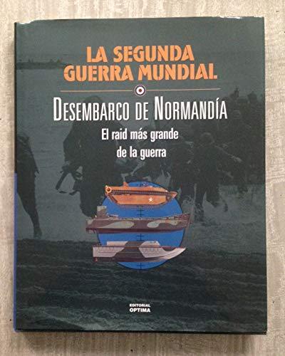 DESEMBARCO DE NORMANDÍA. El raid más grande de la guerra. La Segunda Guerra Mundial