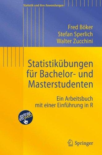 Statistikübungen für Bachelor- und Masterstudenten: Ein Arbeitsbuch mit einer Einführung in R (Statistik und ihre Anwendungen)