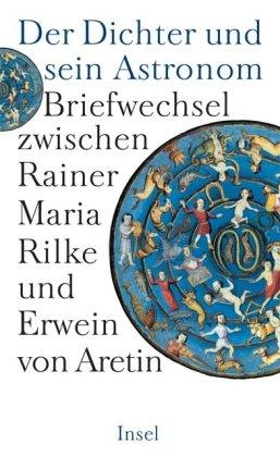 Der Dichter und sein Astronom: Der Briefwechsel zwischen Rainer Maria Rilke und Erwein von Aretin