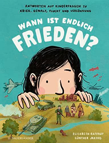 Wann ist endlich Frieden?: Antworten auf Kinderfragen zu Krieg, Gewalt, Flucht und Versöhnung | Kinderwissen zu wichtigen Themen unserer Zeit │ Kindersachbuch zu Krieg und Frieden ab 7 Jahre