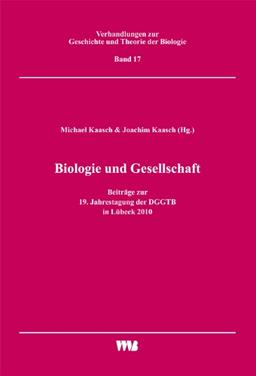 Biologie und Gesellschaft: Beiträge zur 19. Jahrestagung der DGGTB in Lübeck 2010