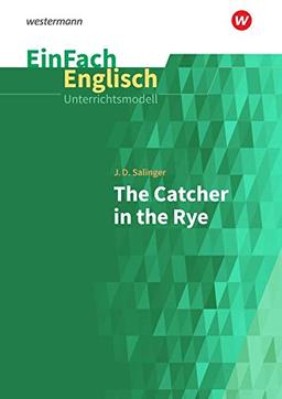 EinFach Englisch Unterrichtsmodelle / Unterrichtsmodelle für die Schulpraxis: EinFach Englisch Unterrichtsmodelle: J. D. Salinger: The Catcher in the Rye