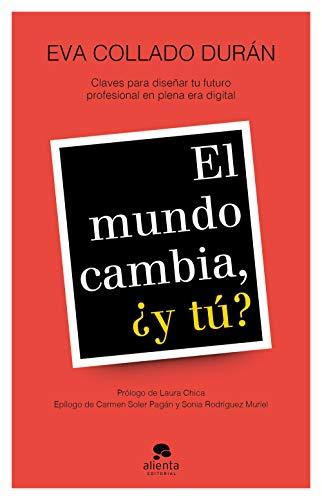 El mundo cambia, ¿y tú?: Claves para diseñar tu futuro profesional en plena era digital (Alienta)