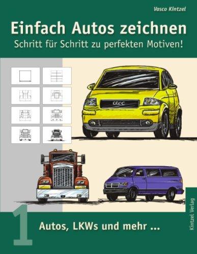 Einfach Autos zeichnen - Schritt für Schritt zu perfekten Motiven!: Band 1: Autos, LKWs und mehr...: BD 1