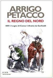 Il regno del Nord. 1859: il sogno di Cavour infranto da Garibaldi