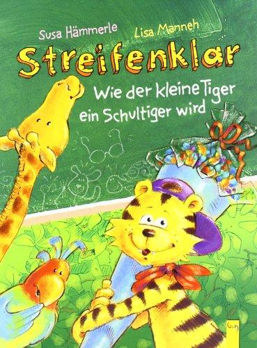 Streifenklar - Wie der kleine Tiger ein Schultiger wird