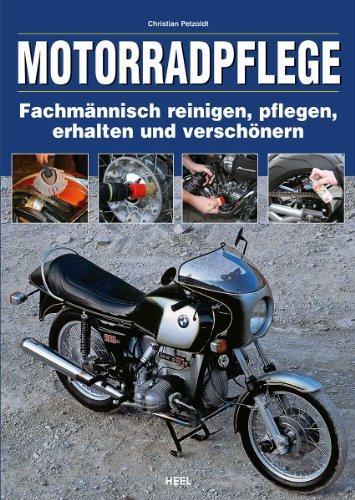 Motorradpflege: Fachmännisch reinigen, pflegen, erhalten und verschönern