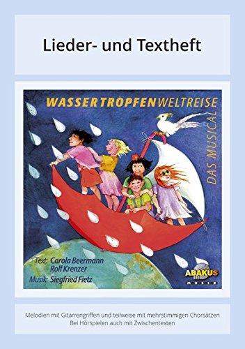 Wassertropfenweltreise: Lieder und Textheft - Melodien mit Gitarrengriffen und teilweise mit mehrstimmigen Chorsätzen - Bei Hörspielen auch mit Zwischentexten