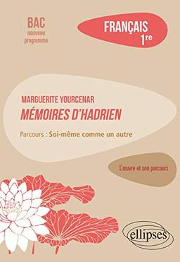 Marguerite Yourcenar, Mémoires d'Hadrien : parcours soi-même comme un autre : français 1re, bac nouveau programme