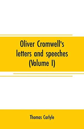 Oliver Cromwell's letters and speeches (Volume I)