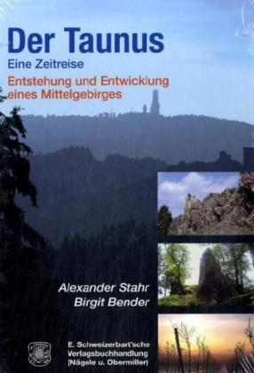 Der Taunus - eine Zeitreise: Entstehung und Entwicklung eines Mittelgebirges