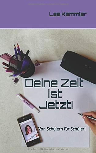 Deine Zeit ist Jetzt!: Von Schülern für Schüler!