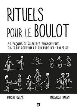 Rituels pour le boulot : 50 façons de susciter engagement, objectif commun et culture d'entreprise