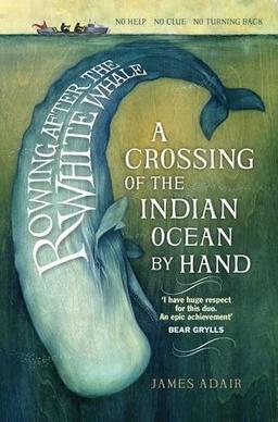 Rowing After the White Whale: A Crossing of the Indian Ocean by Hand