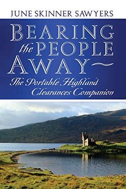 Bearing the People Away: The Portable Highland Clearances Companion (A World Champion's Favorite Studies, Band 5)