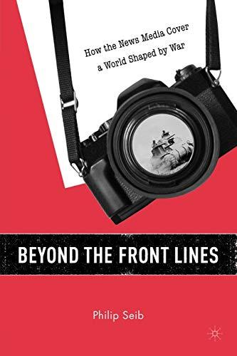 Beyond the Front Lines: How the News Media Cover a World Shaped by War