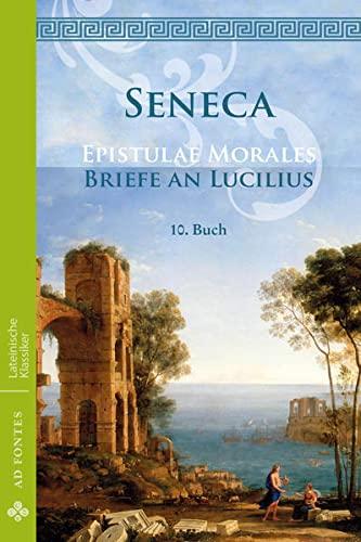 Briefe an Lucilius / Epistulae Morales: 10. Buch (Lateinische Klassiker - Einsprachig)