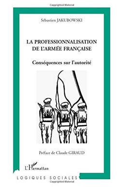 La professionnalisation de l'armée française : conséquences sur l'autorité