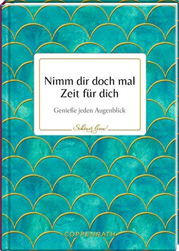 Nimm dir doch mal Zeit für dich: Genieße den Augenblick (Schöner lesen!)