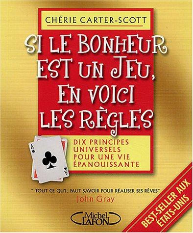 Si le bonheur est un jeu, en voici les règles : dix principes pour une vie accomplie