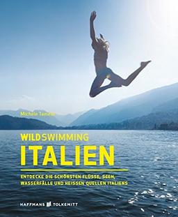 Wild Swimming Italien: Entdecke die schönsten Flüsse, Seen, Wasserfälle und heißen Quellen Italiens (Wild Swimming / Cool Camping)