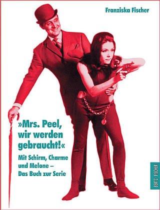 ' Mrs. Peel, wir werden gebraucht.'. Mit Schirm, Charme und Melone - Das Buch zur Serie