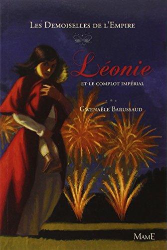 Les demoiselles de l'Empire. Vol. 3. Léonie et le complot impérial