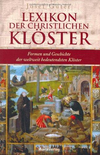 Lexikon der christlichen Klöster. Formen und Geschichte der weltweit bedeutendsten Klöster