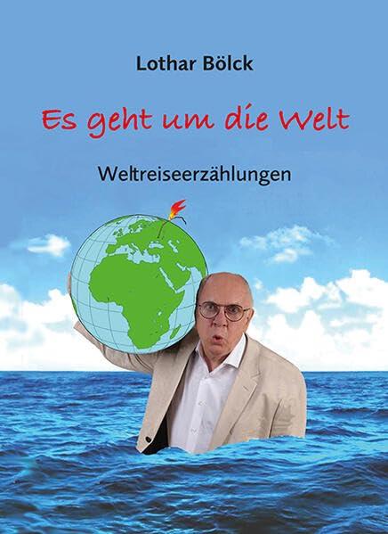 Es geht um die Welt: Weltreiseerzählungen mit Zeichnungen von Peter Dunsch