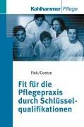 Fit für die Pflegepraxis durch Schlüsselqualifikationen: Arbeitsbuch mit Aufgaben und Übungen. Konkrete, praxisnahe Auseinandersetzung mit 12 für die ... Schlüsselqualifikationen. (Wissen und Praxis)