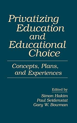 Privatizing Education and Educational Choice: Concepts, Plans, and Experiences