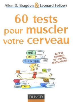 60 tests pour muscler votre cerveau : amusez-vous en boostant vos performances cérébrales