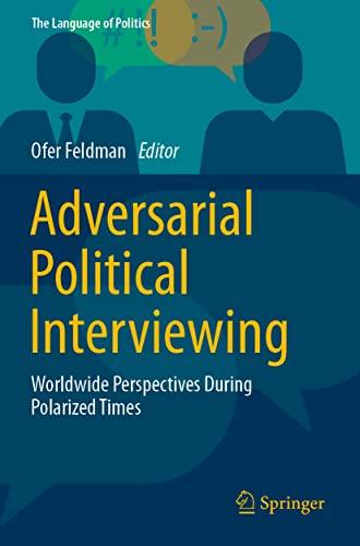 Adversarial Political Interviewing: Worldwide Perspectives During Polarized Times (The Language of Politics)