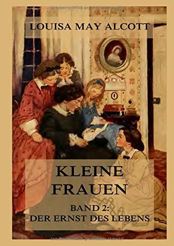 Kleine Frauen, Band 2: Der Ernst des Lebens: Deutsche Neuübersetzung