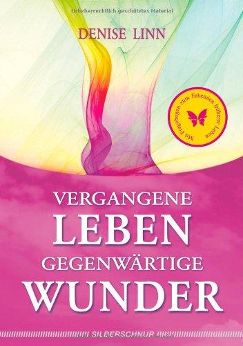 Vergangene Leben - gegenwärtige Wunder