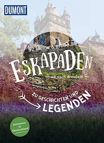 52 kleine & große Eskapaden - Auf den Spuren von Geschichten & Legenden: Zeitreisen in Deutschland (DuMont Eskapaden)