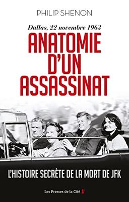 Anatomie d'un assassinat : Dallas, 22 novembre 1963 : l'histoire secrète de la mort de JFK