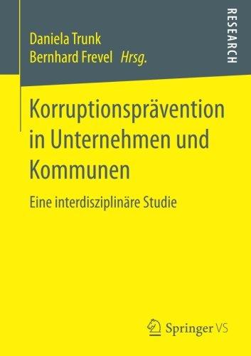 Korruptionsprävention in Unternehmen und Kommunen: Eine interdisziplinäre Studie