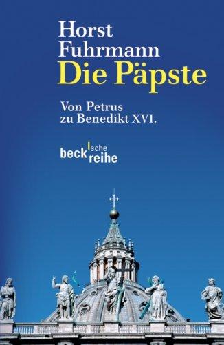 Die Päpste: Von Petrus zu Benedikt XVI.