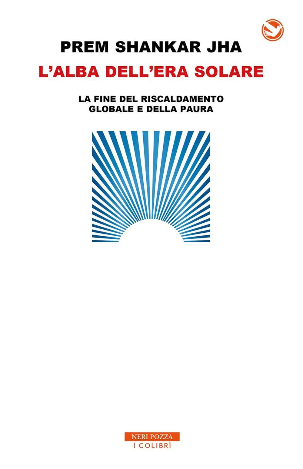 L'alba dell'era solare. La fine del riscaldamento globale e della paura (I colibrì)