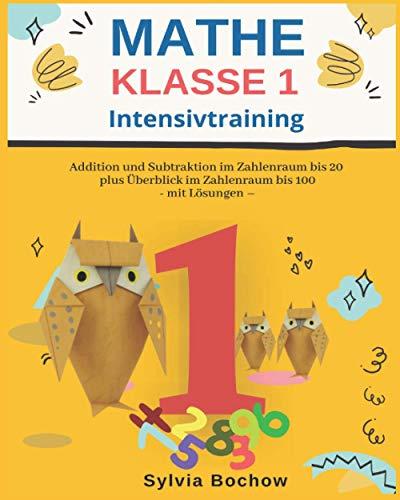 MATHE KLASSE 1 – INTENSIVTRAINING: Addition und Subtraktion im Zahlenraum bis 20 (plus Überblick im Zahlenraum bis 100) - mit Lösungen -