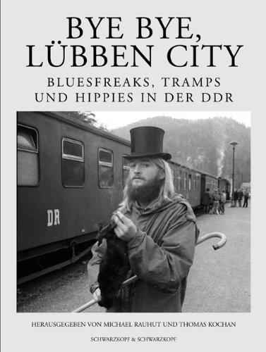 Bye bye, Lübben City. Bluesfreaks, Tramps und Hippies in der DDR