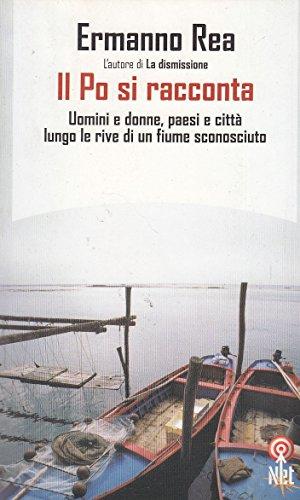 Il Po si racconta. Uomini, donne, paesi, città di una padania sconosciuta (Saggi)