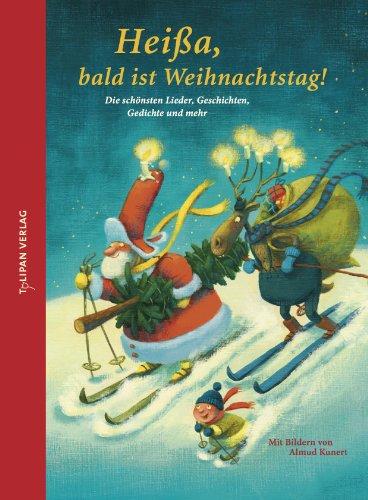 Heißa, bald ist Weihnachtstag!: Die schönsten Lieder, Geschichten, Gedichte und mehr