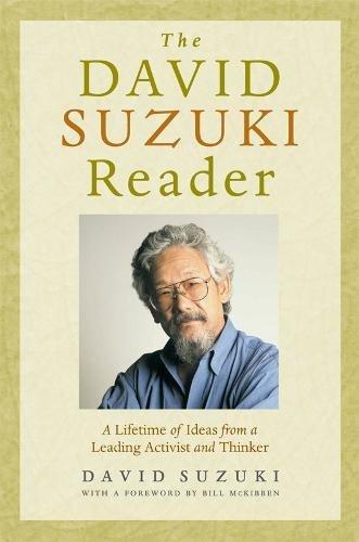 David Suzuki Reader: A Lifetime of Ideas from a Leading Activist and Thinker