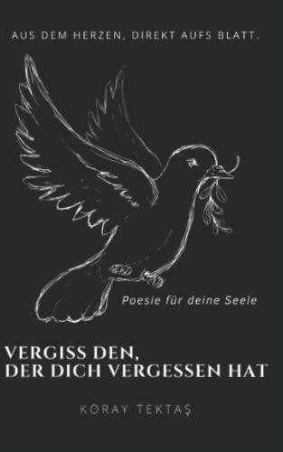 Vergiss den, der dich vergessen hat: Texte und Zitate von Koray Tektas