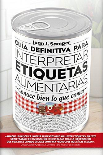 Guía definitiva para interpretar las etiquetas de los alimentos : conoce bien lo que comes (Salud)