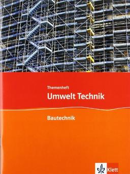 Umwelt Technik: Neubearbeitung. Themenheft Bautechnik. Klasse 7 bis 10