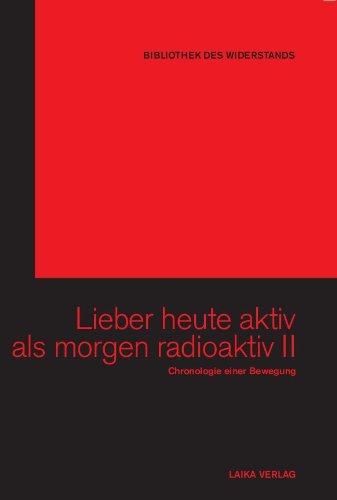 Lieber heute aktiv als morgen radioaktiv II: Chronologie einer Bewegung